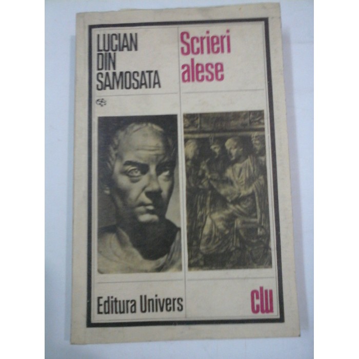 SCRIERI  ALESE - LUCIAN  DIN  SAMOSATA   (cu dedicatia lui Radu Hancu pentru Eugen Barbu)  